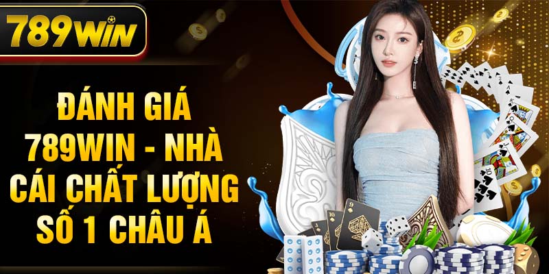 Đánh giá 789WIN - Nhà cái chất lượng số 1 Châu Á