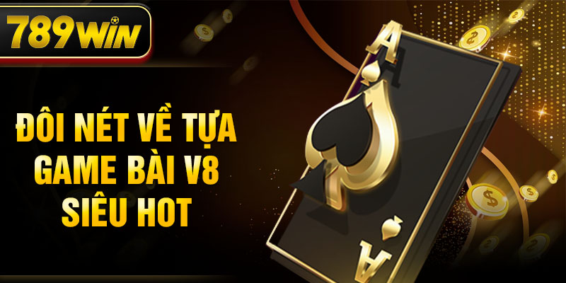 Đôi nét về tựa game bài V8 siêu HOT