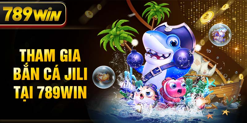 Tham gia Bắn Cá JiLi tại 789WIN