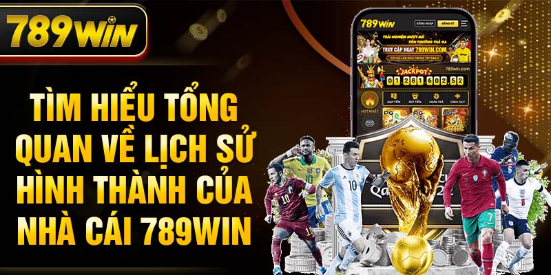 Tìm hiểu tổng quan về lịch sử hình thành của nhà cái 789WIN