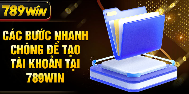 Các bước nhanh chóng để tạo tài khoản tại 789WIN