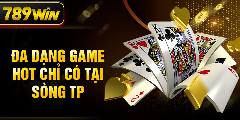 Đa dạng game HOT chỉ có tại sòng TP