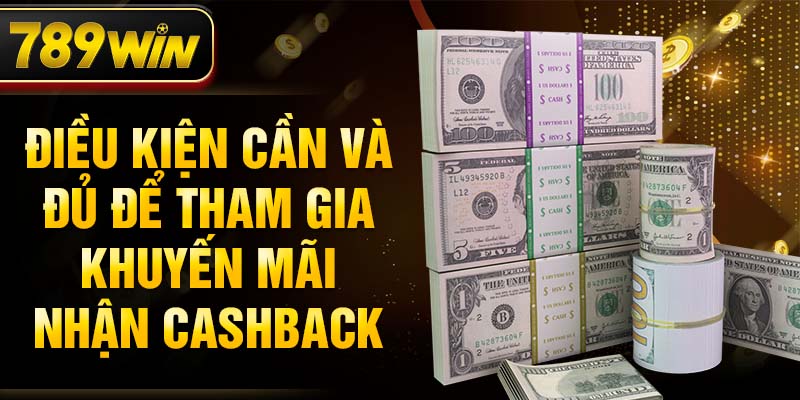 Điều kiện cần và đủ để tham gia khuyến mãi nhận cashback