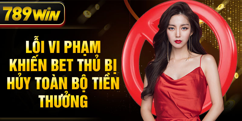 Lỗi vi phạm khiến bet thủ bị hủy toàn bộ tiền thưởng