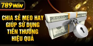 Chia sẻ mẹo hay giúp sử dụng tiền thưởng hiệu quả