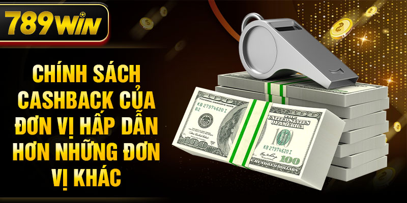 Chính sách cashback của đơn vị hấp dẫn hơn những đơn vị khác