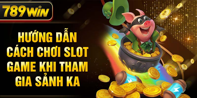 Hướng dẫn cách chơi slot game khi tham gia sảnh KA