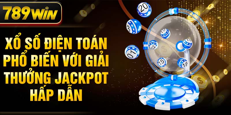 Xổ số điện toán phổ biến với giải thưởng jackpot hấp dẫn